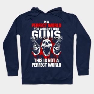 In A Perfect World You Wouldn't Need Guns This Is Not A Perfect World Hoodie